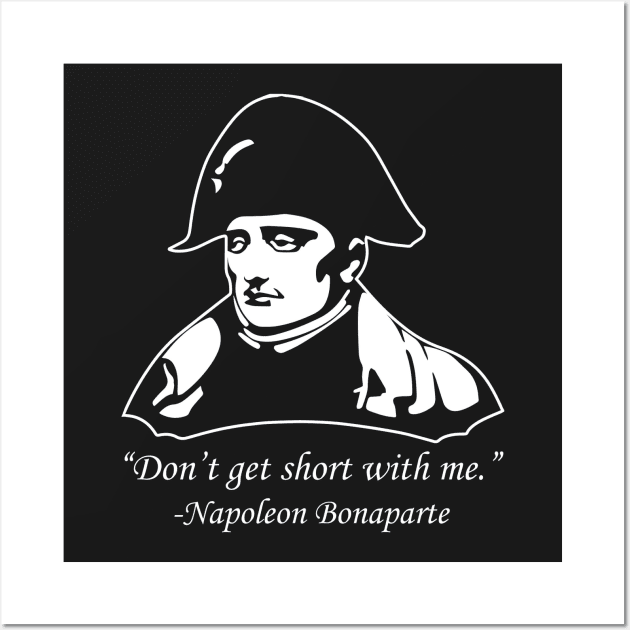 Don't Get Short With Napoleon Wall Art by voughan